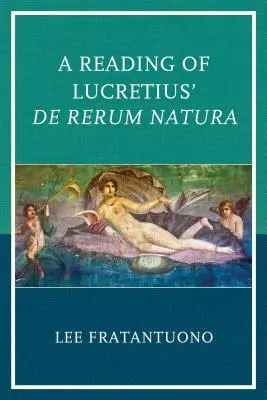 Lucretius De Rerum Natura című művének olvasása - A Reading of Lucretius' De Rerum Natura