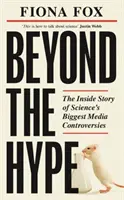 A hype-on túl - A tudományok legnagyobb médiabotrányai a Climategate-től a Covidig - Beyond the Hype - Inside Sciences Biggest Media Scandals from Climategate to Covid