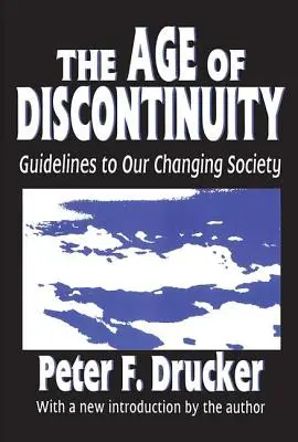 A diszkontinuitás kora: Útmutató változó társadalmunkhoz - The Age of Discontinuity: Guidelines to Our Changing Society