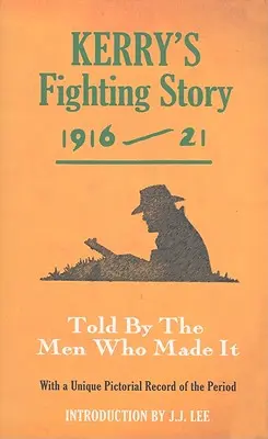 Kerry harci története 1916-21: Told by the Men Who Made It - Kerry's Fighting Story 1916-21: Told by the Men Who Made It