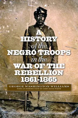 A néger csapatok története a lázadó háborúban, 1861-1865 - A History of the Negro Troops in the War of the Rebellion, 1861-1865