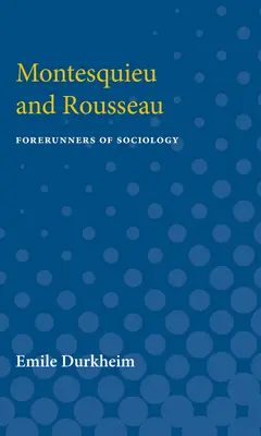 Montesquieu és Rousseau: A szociológia előfutárai - Montesquieu and Rousseau: Forerunners of Sociology