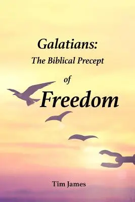 Galáciaiakhoz írt levél: A szabadság bibliai parancsa - Galatians: The Biblical Precept of Freedom