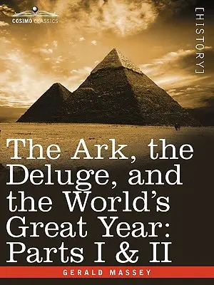 A bárka, az özönvíz és a világ nagy éve: I. és II. rész - The Ark, the Deluge, and the World's Great Year: Parts I & II