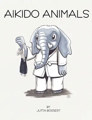 Aikido állatok: Egy illusztrált szafari az Aikido sztereotípiáin keresztül - Aikido Animals: An illustrated safari through Aikido stereotypes