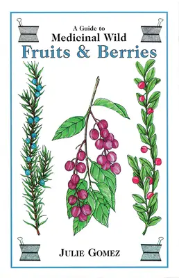 Útmutató a gyógyhatású vadon termő gyümölcsökhöz és bogyókhoz - Guide to Medicinal Wild Fruits & Berries