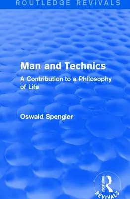 Routledge Revivals: Man and Technics (1932): Hozzájárulás az életfilozófiához - Routledge Revivals: Man and Technics (1932): A Contribution to a Philosophy of Life