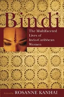 Bindi: Az indo-karibi nők sokszínű élete - Bindi: The Multifaceted Lives of Indo-Caribbean Women