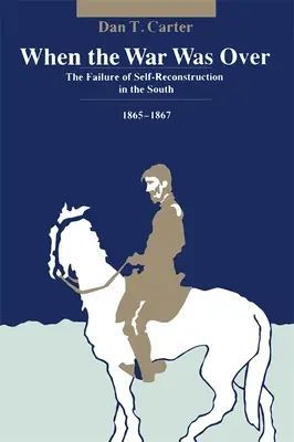 Amikor a háborúnak vége volt: Az önfelújítás kudarca délen, 1865--1867 - When the War Was Over: The Failure of Self-Reconstruction in the South, 1865--1867