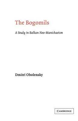 A bogumilok: Tanulmány a balkáni neo manicheizmusról - The Bogomils: A Study in Balkan Neo-Manichaeism