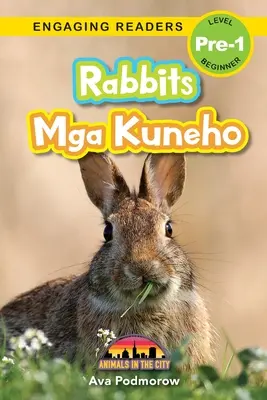 Nyulak: Mga Kuneho - Állatok a városban (Engaging Readers, Level Pre-1) - Rabbits: Bilingual (English/Filipino) (Ingles/Filipino) Mga Kuneho - Animals in the City (Engaging Readers, Level Pre-1)