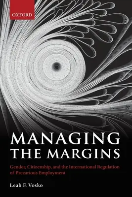 A peremvidék kezelése: Nemek, állampolgárság és a bizonytalan foglalkoztatás nemzetközi szabályozása - Managing the Margins: Gender, Citizenship, and the International Regulation of Precarious Employment