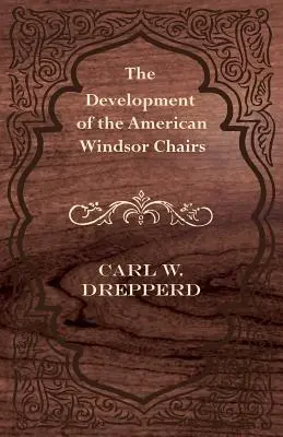 Az amerikai Windsor székek fejlődése - The Development of the American Windsor Chairs