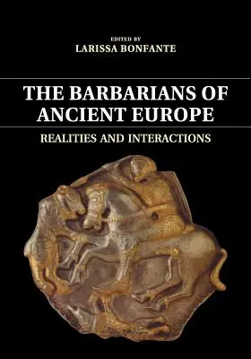 Az ókori Európa barbárjai: Valóságok és kölcsönhatások - The Barbarians of Ancient Europe: Realities and Interactions