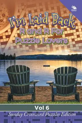 I'm Laid Back: R and R For Puzzle Lovers Vol 6: Sunday Crossword Puzzles Edition (Vasárnapi keresztrejtvényfejtések kiadása) - I'm Laid Back: R and R For Puzzle Lovers Vol 6: Sunday Crossword Puzzles Edition