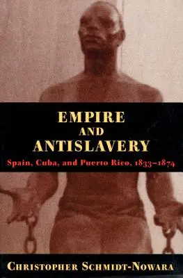 Birodalom és rabszolgaságellenesség: Spanyolország Kuba és Puerto Rico 1833-1874 - Empire and Antislavery: Spain Cuba and Puerto Rico 1833-1874