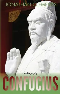 Konfucius: A Biography - Confucius: A Biography