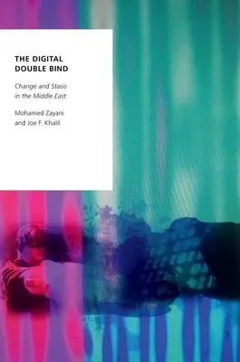 A digitális kettős kötöttség: Változás és stagnálás a Közel-Keleten - The Digital Double Bind: Change and Stasis in the Middle East