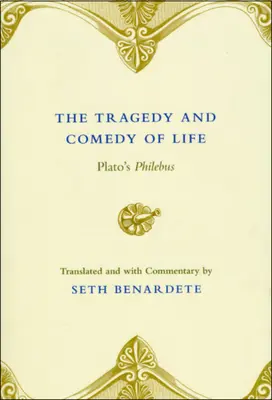 Az élet tragédiája és komédiája: Platón Philebusza - The Tragedy and Comedy of Life: Plato's Philebus