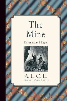 A bánya: Sötétség és fény (A. L. O. E. (Charlotte Maria Tucker)) - The Mine: Darkness and Light (A. L. O. E. (Charlotte Maria Tucker))