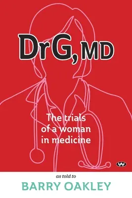 Dr. G, MD: Egy nő megpróbáltatásai az orvostudományban - Dr G, MD: The trials of a woman in medicine