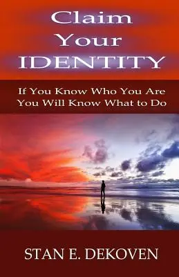 Igényt tarthatsz az identitásodra: Ha tudod, hogy ki vagy, tudni fogod, mit kell tenned - Claim Your Identity: If You Know Who You are You Will Know What to Do