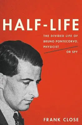 Half-Life: Bruno Pontecorvo, fizikus vagy kém megosztott élete - Half-Life: The Divided Life of Bruno Pontecorvo, Physicist or Spy