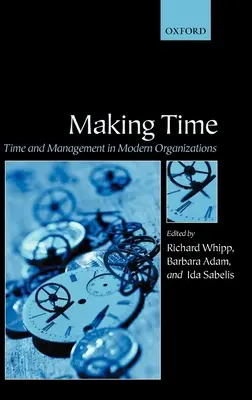 Making Time: Idő és időgazdálkodás a modern szervezetekben - Making Time: Time and Management in Modern Organizations