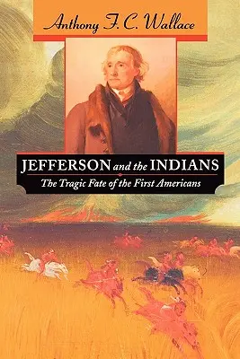 Jefferson és az indiánok: Az első amerikaiak tragikus sorsa - Jefferson and the Indians: The Tragic Fate of the First Americans