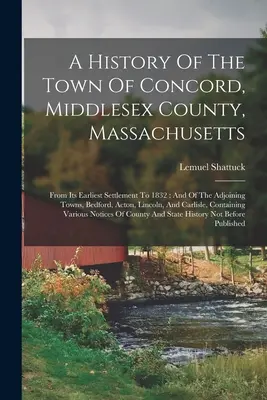 Concord városának története, Middlesex megye, Massachusetts: From Its Earliest Settlement To 1832: És a szomszédos városok, Bedford, Acton, L - A History Of The Town Of Concord, Middlesex County, Massachusetts: From Its Earliest Settlement To 1832: And Of The Adjoining Towns, Bedford, Acton, L