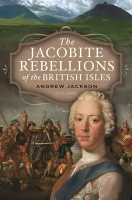 A jakobita lázadások a Brit-szigeteken - The Jacobite Rebellions of the British Isles