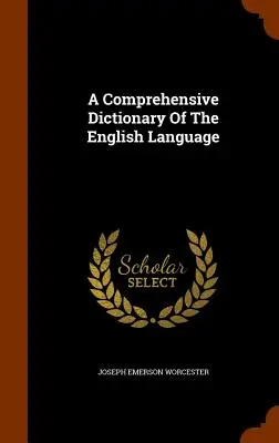 A Comprehensive Dictionary Of The English Language (Az angol nyelv átfogó szótára) - A Comprehensive Dictionary Of The English Language