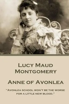 Lucy Montgomery - Anne of Avonlea: Avonlea iskolája nem lesz rosszabb egy kis új vér miatt.