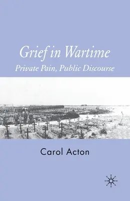Gyász a háború idején: Magánfájdalom, nyilvános beszéd - Grief in Wartime: Private Pain, Public Discourse