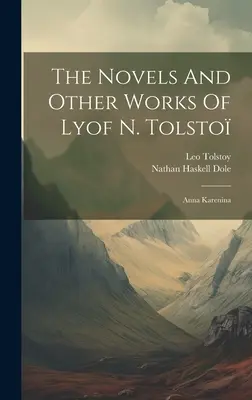 Lyof N. Tolszto regényei és egyéb művei: Tolsztoj: Anna Karenina ((Graf) Leo Tolsztoj) - The Novels And Other Works Of Lyof N. Tolsto: Anna Karenina ((Graf) Leo Tolstoy)