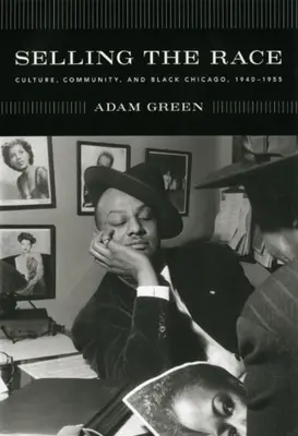 A verseny eladása: Kultúra, közösség és a fekete Chicago, 1940-1955 - Selling the Race: Culture, Community, and Black Chicago, 1940-1955