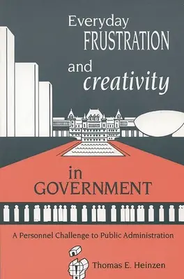 Mindennapi frusztráció és kreativitás a kormányzatban: A közigazgatás személyzeti kihívása - Everyday Frustration and Creativity in Government: A Personnel Challenge to Public Administration