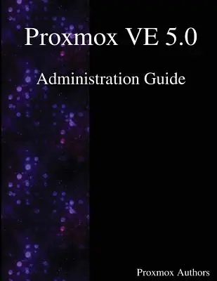 Proxmox VE 5.0 adminisztrációs útmutató - Proxmox VE 5.0 Administration Guide