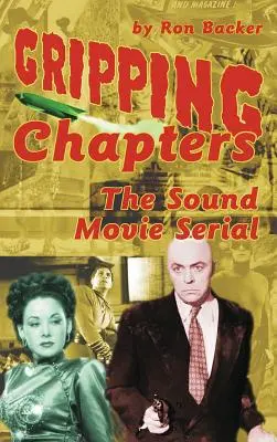 Megragadó fejezetek: The Sound Movie Serial (keménykötés) - Gripping Chapters: The Sound Movie Serial (hardback)