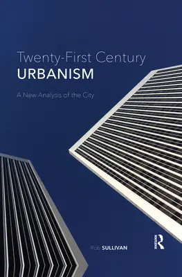 Huszonegyedik századi urbanizmus: A város új elemzése - Twenty-First Century Urbanism: A New Analysis of the City