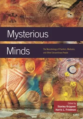 Titokzatos elmék: A médiumok, médiumok és egyéb rendkívüli emberek neurobiológiája - Mysterious Minds: The Neurobiology of Psychics, Mediums, and Other Extraordinary People