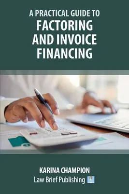 Gyakorlati útmutató a faktoringhoz és a számlafinanszírozáshoz - A Practical Guide to Factoring and Invoice Financing