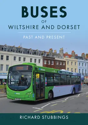 Wiltshire és Dorset autóbuszai: Múlt és jelen - Buses of Wiltshire and Dorset: Past and Present