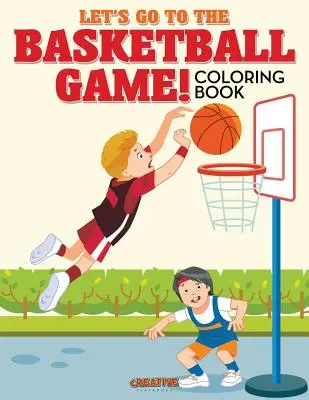 Menjünk a kosárlabda meccsre! Színezőkönyv - Let's Go to the Basketball Game! Coloring Book