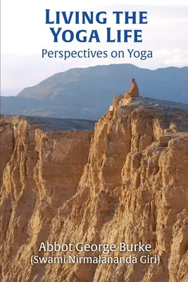 A jógaélet megélése: Perspektívák a jógáról (Burke (Swami Nirmalananda Giri) G. apát) - Living the Yoga Life: Perspectives on Yoga (Burke (Swami Nirmalananda Giri) Abbot G)