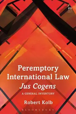 Kényszerítő nemzetközi jog - Jus Cogens: Általános leltár - Peremptory International Law - Jus Cogens: A General Inventory