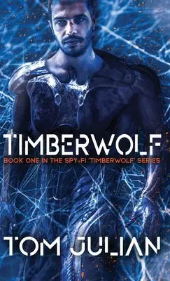 Timberwolf: A kém-fi „Timberwolf” sorozat első kötete - Timberwolf: Book One in the Spy-fi 'Timberwolf' Series