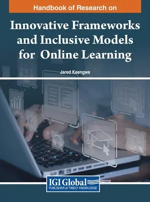 Az online tanulás innovatív kereteinek és inkluzív modelljeinek kutatási kézikönyve - Handbook of Research on Innovative Frameworks and Inclusive Models for Online Learning