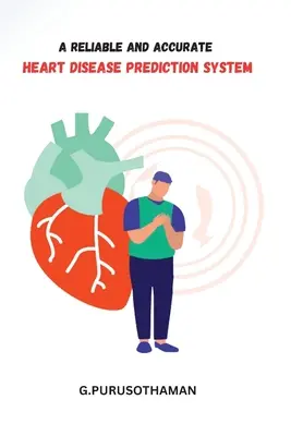 Megbízható és pontos szívbetegség-előrejelző rendszer - A Reliable and Accurate Heart Disease Prediction System