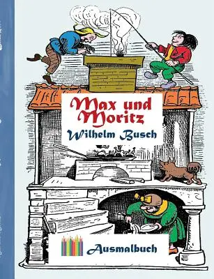 Max és Moritz (kifestőkönyv): Színezőkönyv felnőtteknek, klasszikus, vintage, régi divat, festés, színezés, színezés, színezés, rajzolás, szabadidő, h - Max und Moritz (Ausmalbuch): Ausmalbuch fr Erwachsene, Klassiker, Vintage, Old fashion, Malen, Frben, Kolorieren, Ausmalen, Zeichnen, Freizeit, H